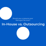 In-House vs. Outsourcing Managing Services: Which model could be better for your business?